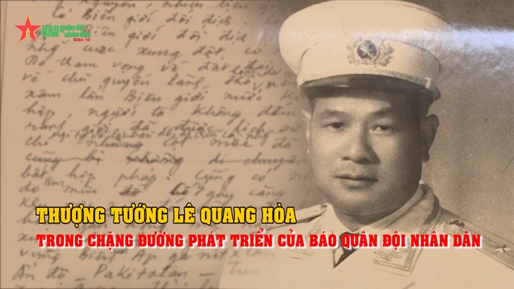 Thượng tướng Lê Quang Hoà trong chặng đường phát triển của Báo Quân đội nhân dân