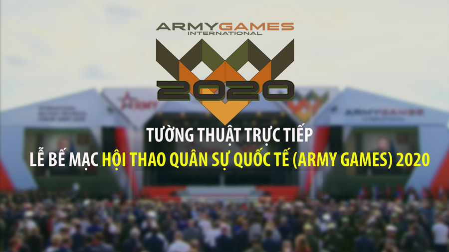 TƯỜNG THUẬT: Lễ Bế mạc Hội thao Quân sự Quốc tế Army Games 2020: Tự hào dấu ấn Việt Nam!