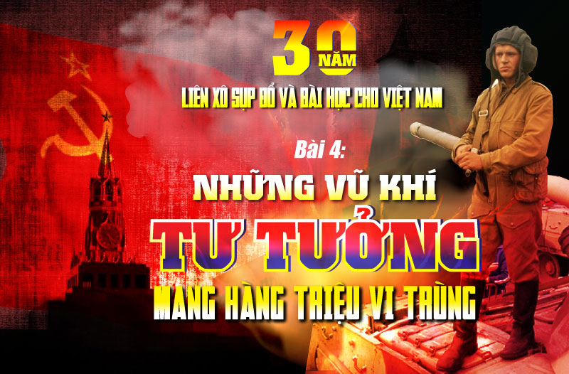 30 năm Liên Xô sụp đổ và bài học cho Việt Nam - Bài 4: Những vũ khí tư tưởng mang hàng triệu vi trùng