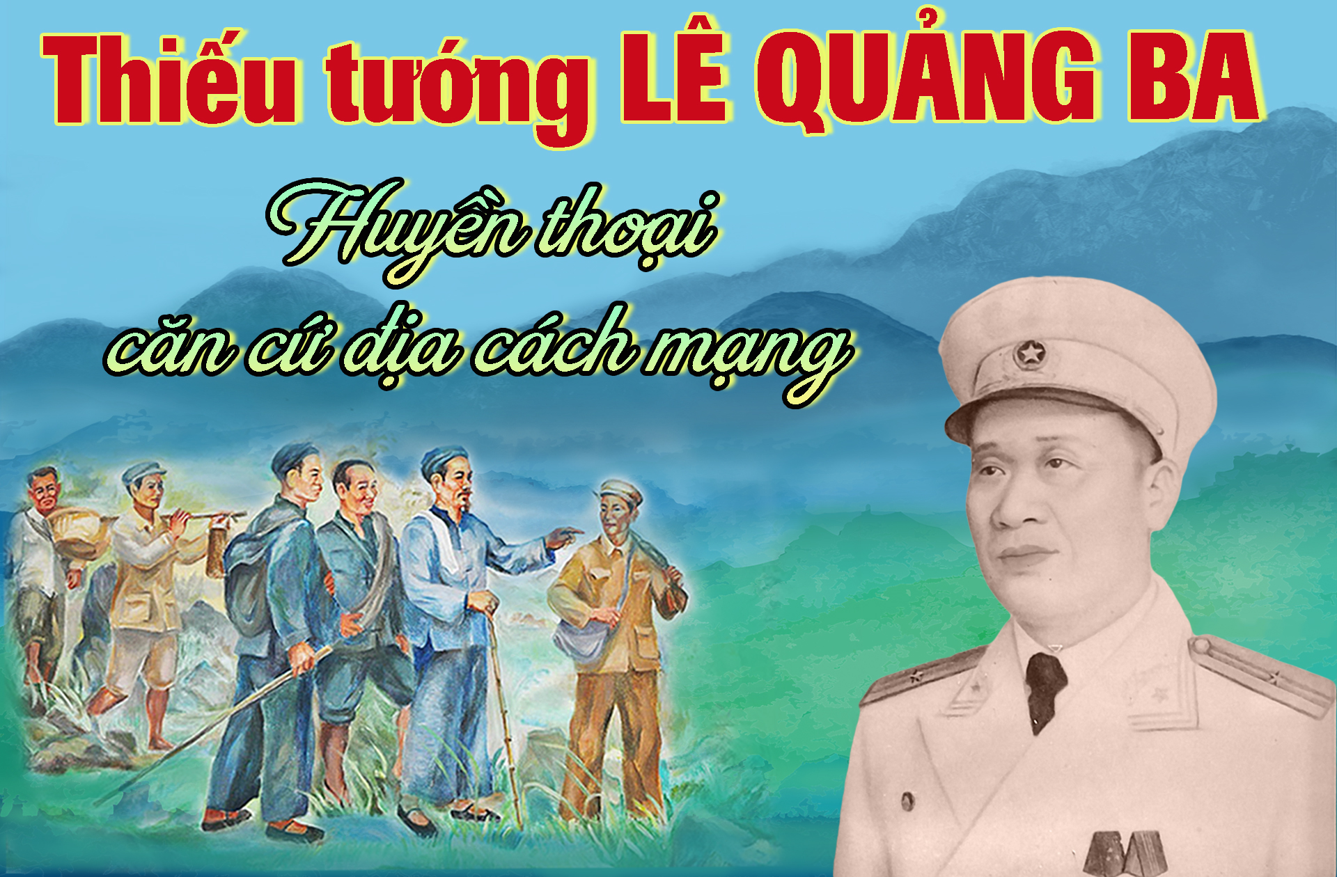 Thiếu tướng Lê Quảng Ba – huyền thoại căn cứ địa cách mạng