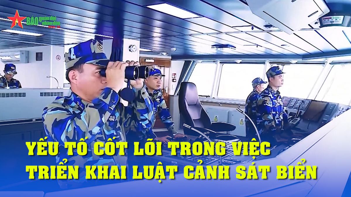 Yếu tố cốt lõi trong việc triển khai Luật Cảnh sát biển
