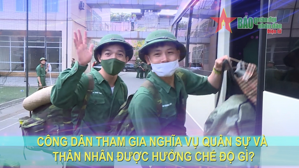 Công dân tham gia nghĩa vụ quân sự và thân nhân được hưởng chế độ gì?