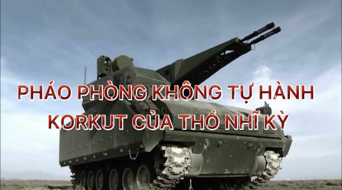 Hệ thống pháo phòng không tự hành Korkut của Thổ Nhĩ Kỳ