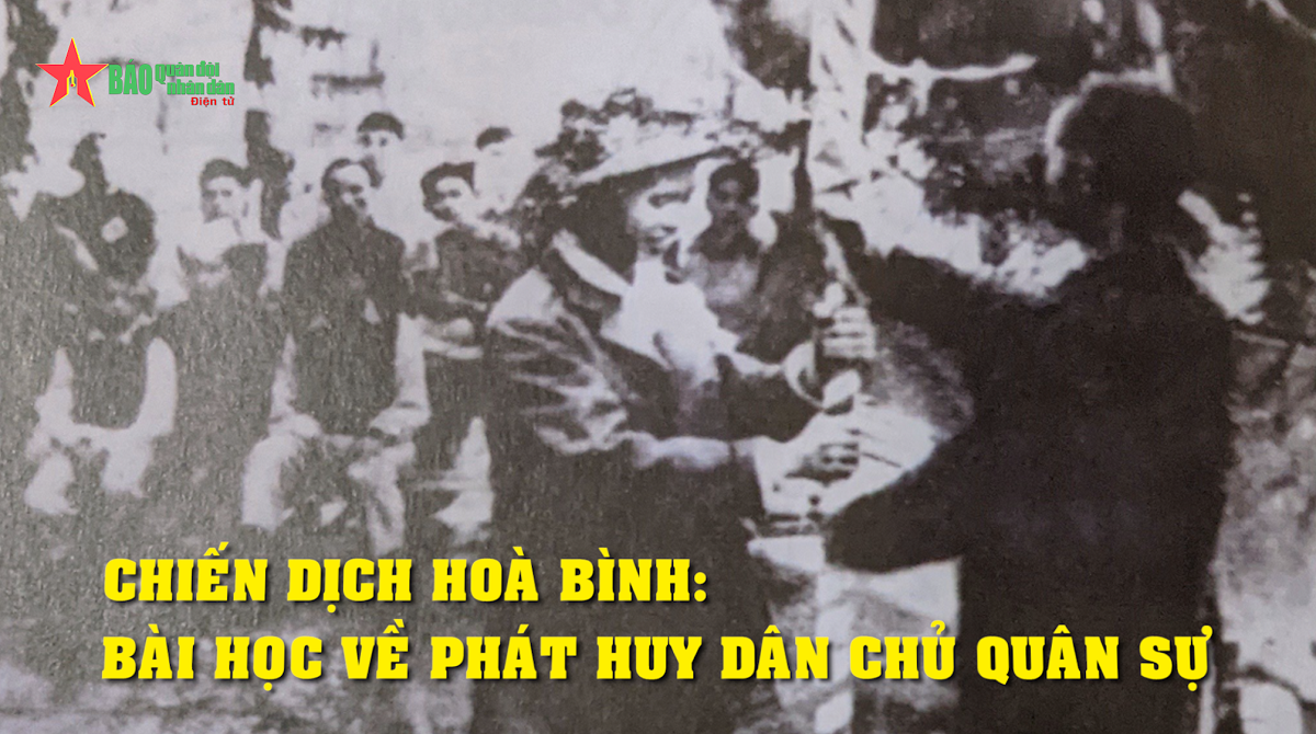 Chiến dịch Hòa Bình: Bài học về phát huy dân chủ quân sự