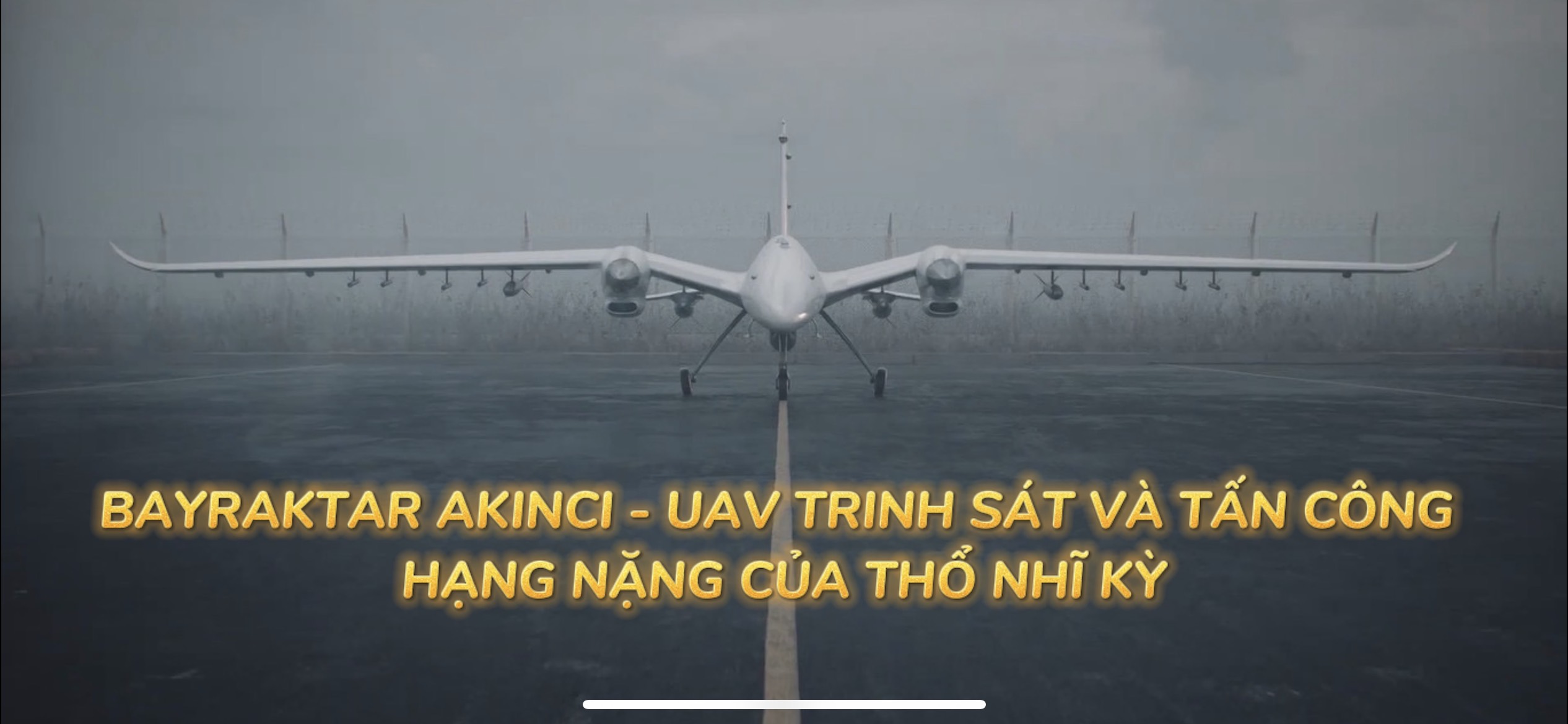 Bayraktar Akinci  - UAV trinh sát và tấn công hạng nặng của Thổ Nhĩ Kỳ