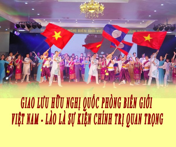 Giao lưu hữu nghị quốc phòng biên giới Việt Nam - Lào là sự kiện chính trị quan trọng
