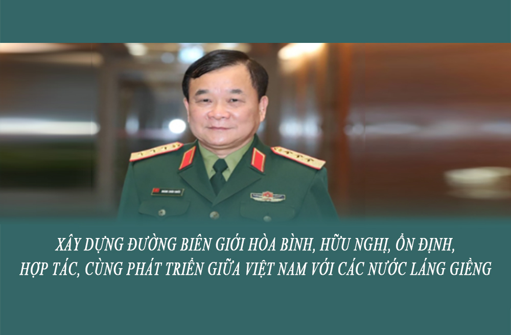 Xây dựng đường biên giới hòa bình, hữu nghị, ổn định, hợp tác, cùng phát triển giữa Việt Nam với các nước láng giềng