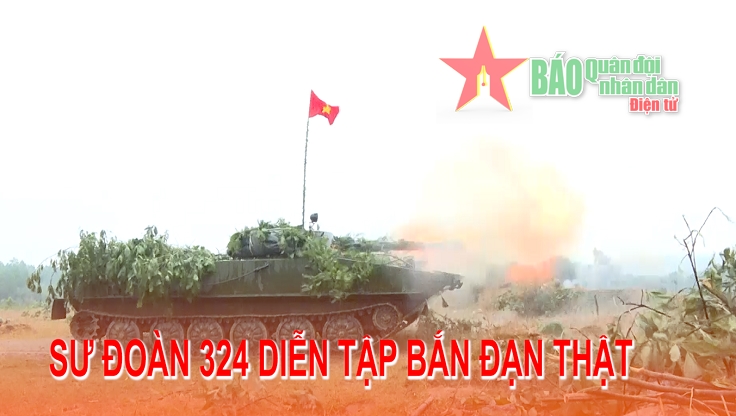 Sư đoàn 324 diễn tập bắn đạn thật