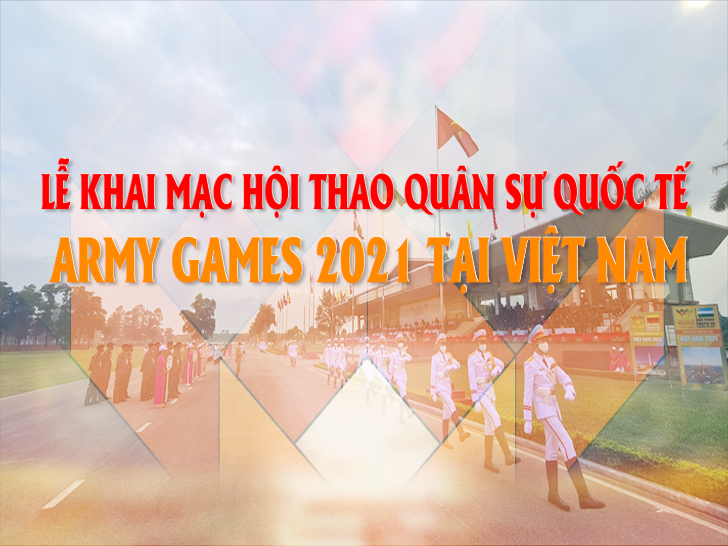 Lễ khai mạc Hội thao Quân sự quốc tế Army Games 2021 tại Việt Nam