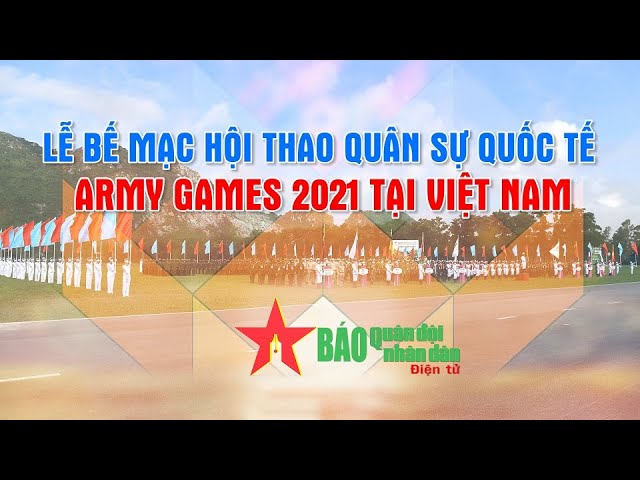 Lễ bế mạc Hội thao Quân sự quốc tế Army Games 2021 tại Việt Nam