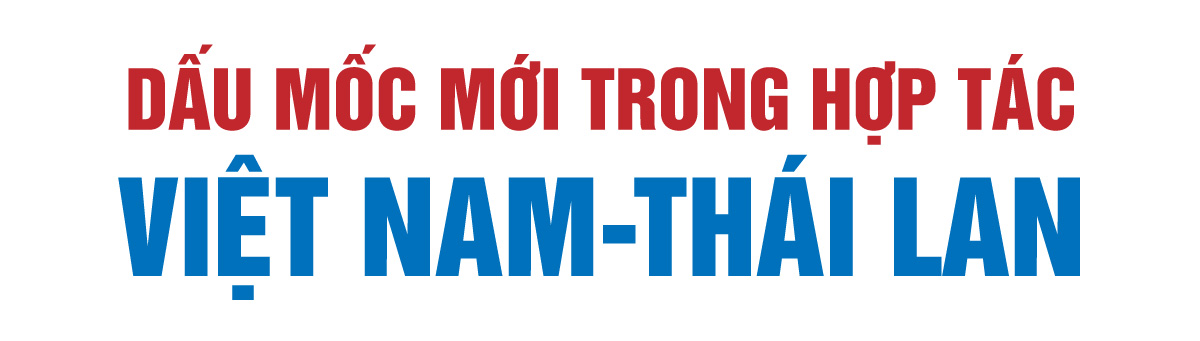 Dấu mốc mới trong hợp tác Việt Nam – Thái Lan
