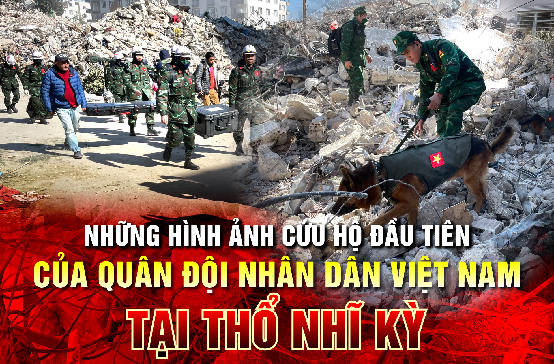 Những hình ảnh cứu hộ đầu tiên của QĐND Việt Nam tại Thổ Nhĩ Kỳ