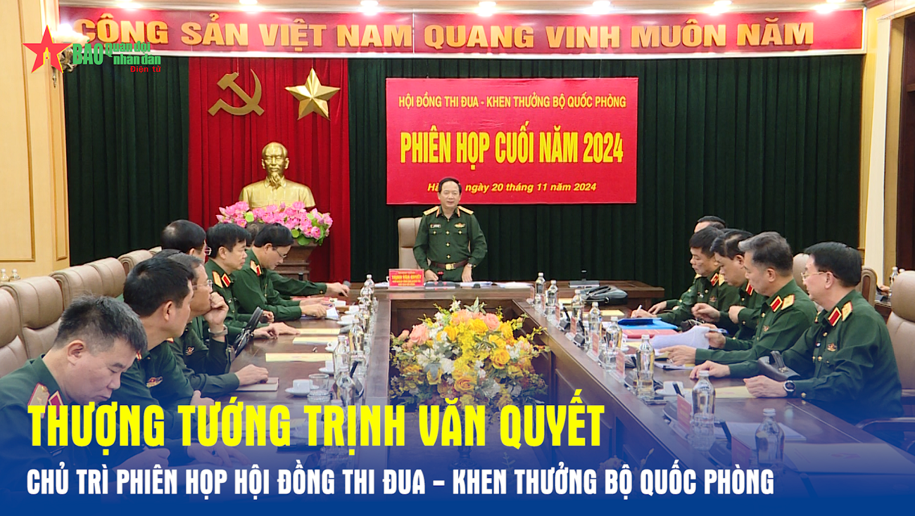 Thượng tướng Trịnh Văn Quyết chủ trì phiên họp Hội đồng Thi đua - Khen thưởng Bộ Quốc phòng