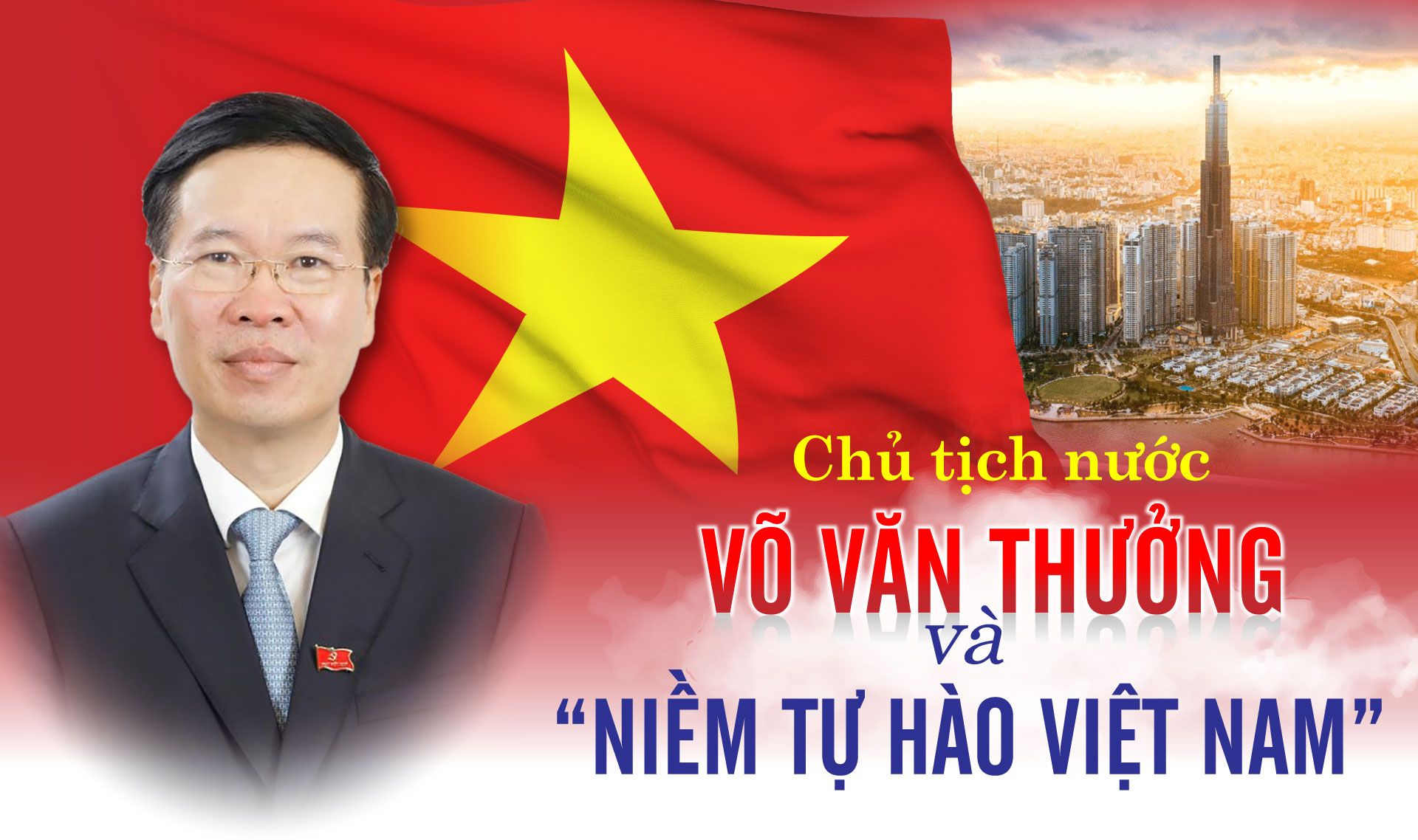 Chủ tịch nước Võ Văn Thưởng và niềm tự hào Việt Nam