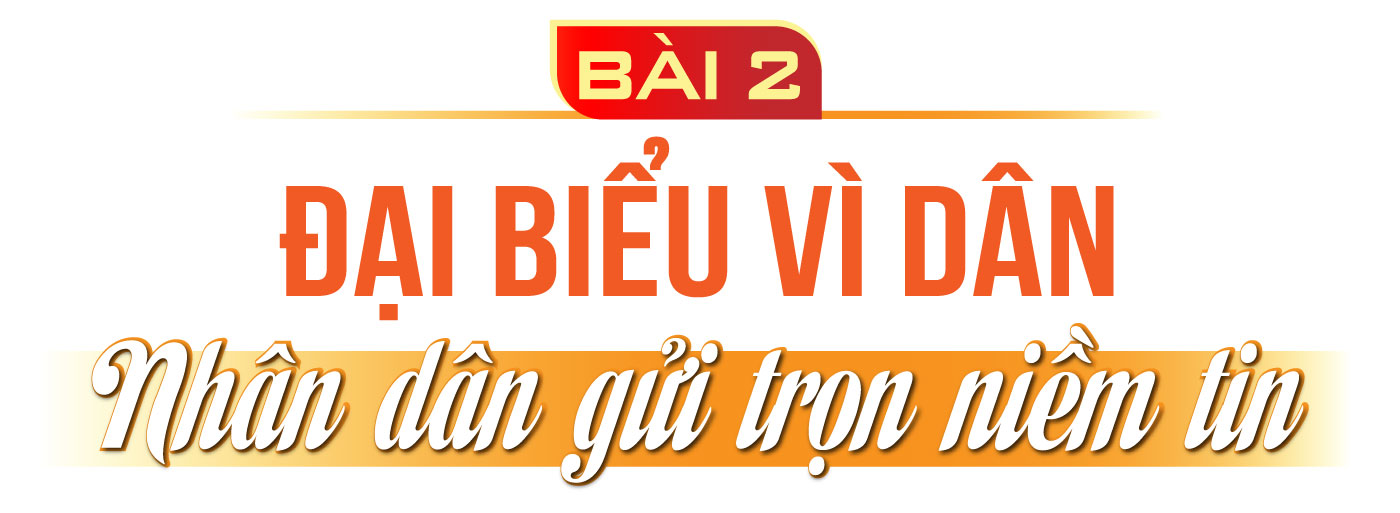 Quốc hội khóa XV: Một nhiệm kỳ 7 dám, 3 quyết - Bài 2: Đại biểu vì dân - Nhân dân gửi trọn niềm tin