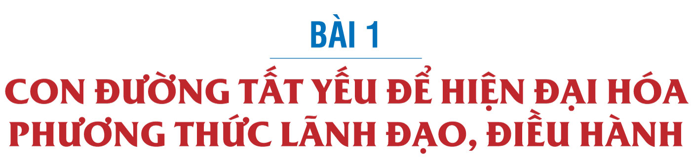 Chuyển đổi số trong các cơ quan Đảng: Sự tiên phong của đội tiên phong - Bài 1: Con đường tất yếu để hiện đại hóa phương thức lãnh đạo, điều hành
