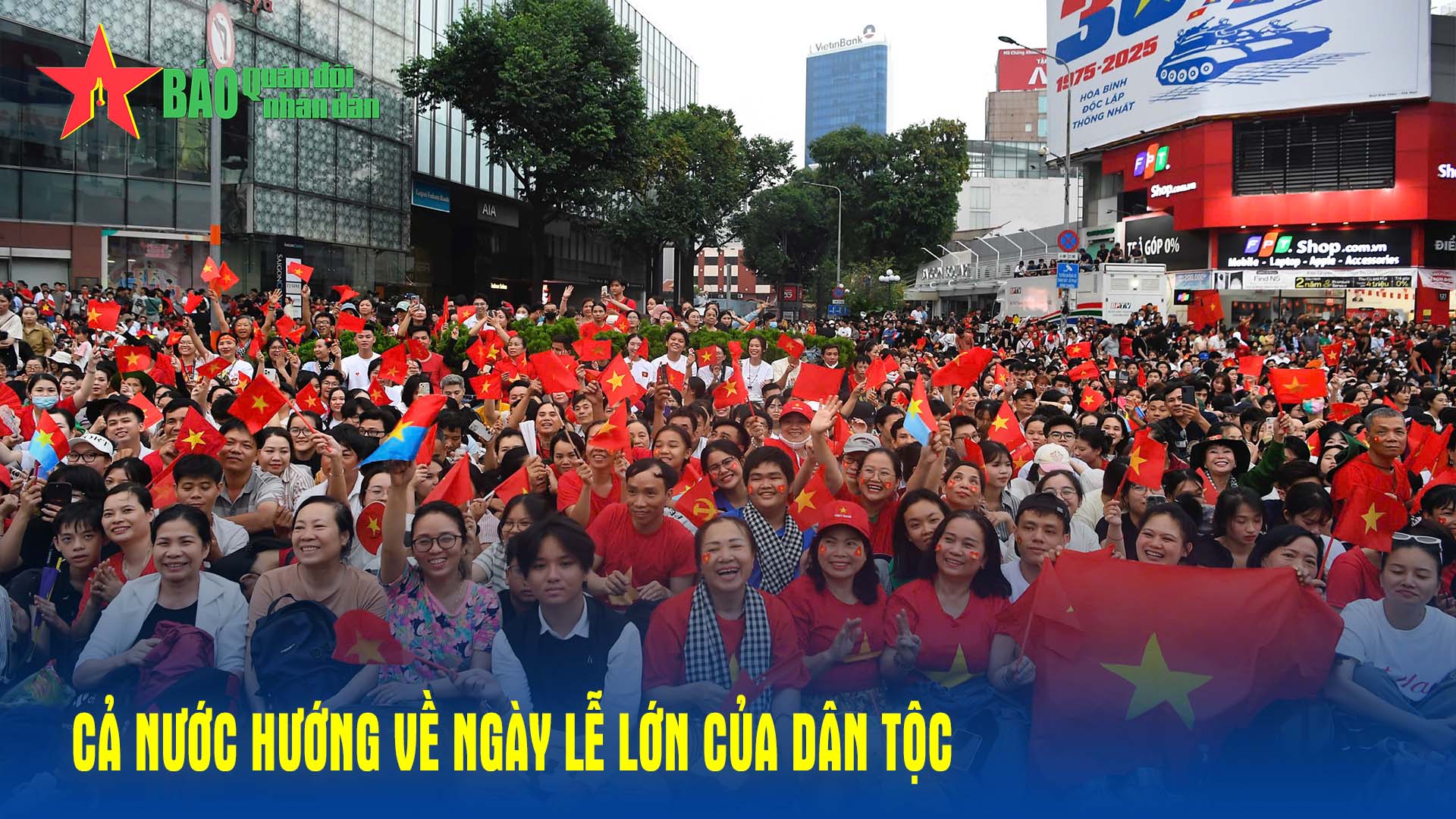 Cả nước hướng về ngày lễ lớn của dân tộc