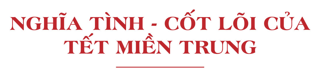 Một hồn Tết dọc chiều đất nước - Bài 2: Tết miền Trung - Chắt chiu, nghĩa tình và bền bỉ