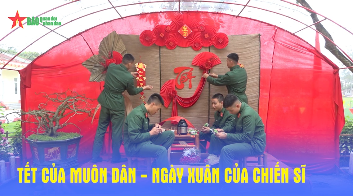 Tết của muôn dân - Ngày xuân của chiến sĩ