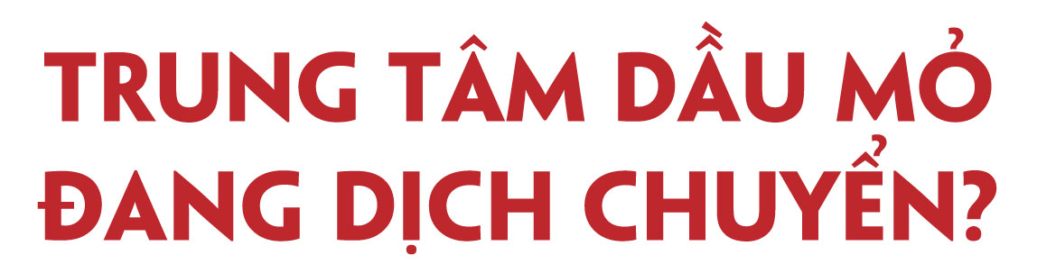 Cuộc xung đột tái định hình thị trường dầu mỏ? - Bài 3: Tương lai của Trung tâm dầu mỏ thế giới