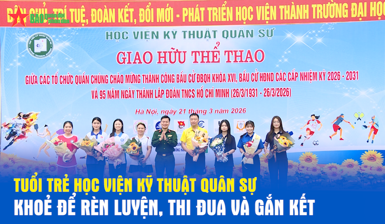 Tuổi trẻ Học viện Kỹ thuật Quân sự: Khoẻ để rèn luyện, thi đua và gắn kết