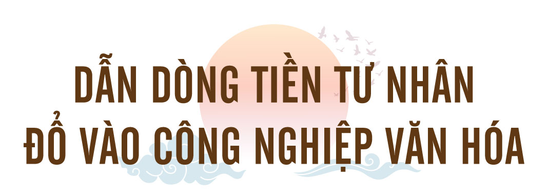 Văn hóa xã hội chủ nghĩa - Nhìn từ Nghị quyết số 80-NQ/TW - Bài 3: Phát triển công nghiệp văn hóa - trao cần câu không trao xâu cá