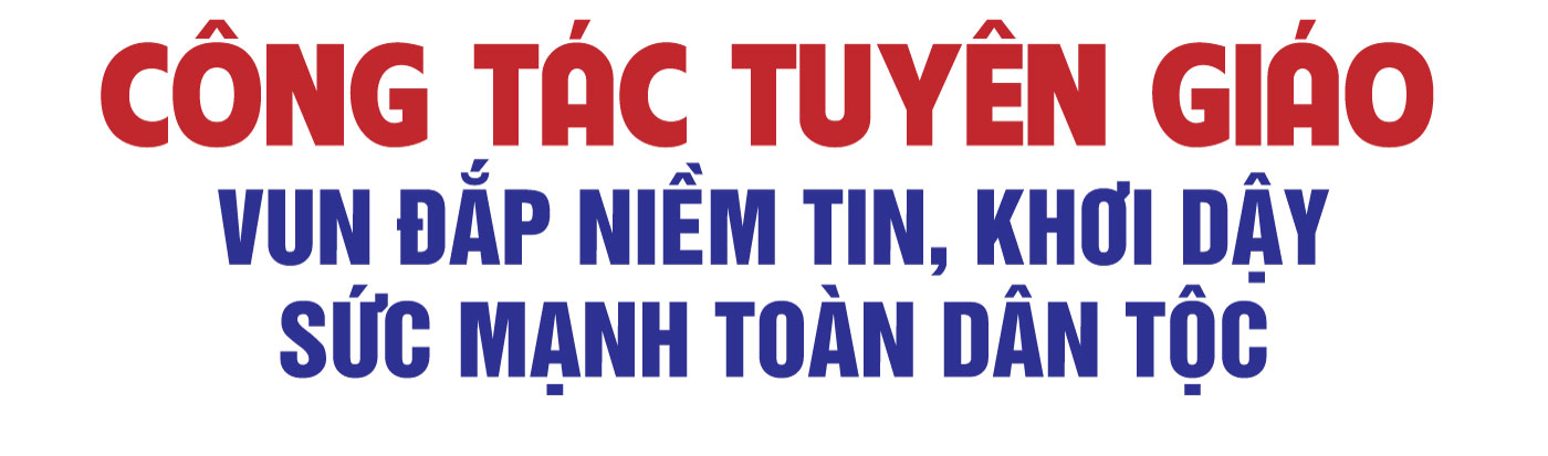 Kỷ niệm 96 năm Ngày truyền thống ngành Tuyên giáo của Đảng (1-8-1930/1-8-2026): Công tác tuyên giáo: Vun đắp niềm tin, khơi dậy sức mạnh toàn dân tộc