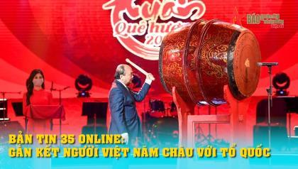Bản tin 35 Online: Gắn kết người Việt năm châu với Tổ quốc