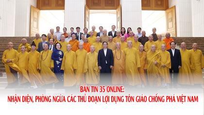 Bản tin 35 Online: Nhận diện, phòng ngừa các thủ đoạn lợi dụng tôn giáo chống phá Việt Nam