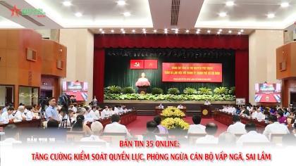 Bản tin 35 Online: Tăng cường kiểm soát quyền lực, phòng ngừa cán bộ vấp ngã, sai lầm