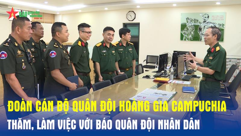 Đoàn cán bộ Quân đội Hoàng gia Campuchia thăm, làm việc với Báo Quân đội nhân dân