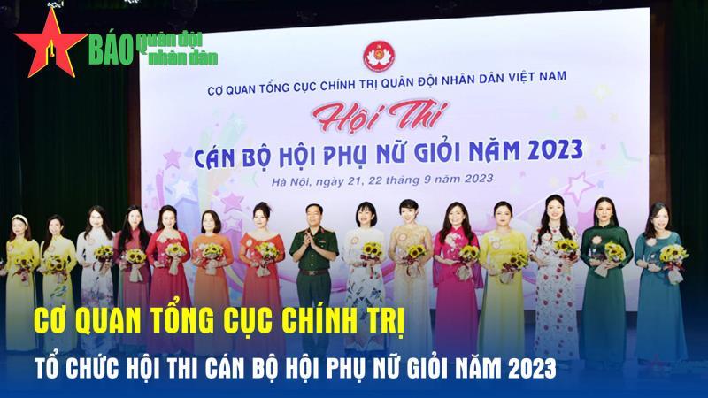 Cơ quan Tổng cục Chính trị tổ chức Hội thi Cán bộ Hội phụ nữ giỏi năm 2023