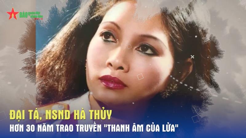 Đại tá, NSND Hà Thủy: Hơn 30 năm trao truyền Thanh âm của lửa