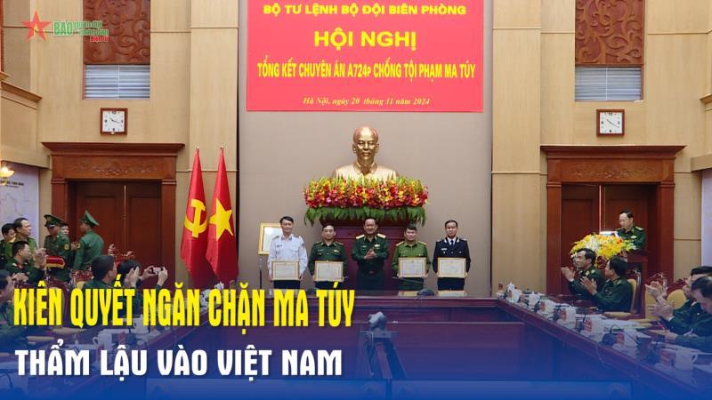 Kiên quyết ngăn chặn ma túy thẩm lậu vào Việt Nam