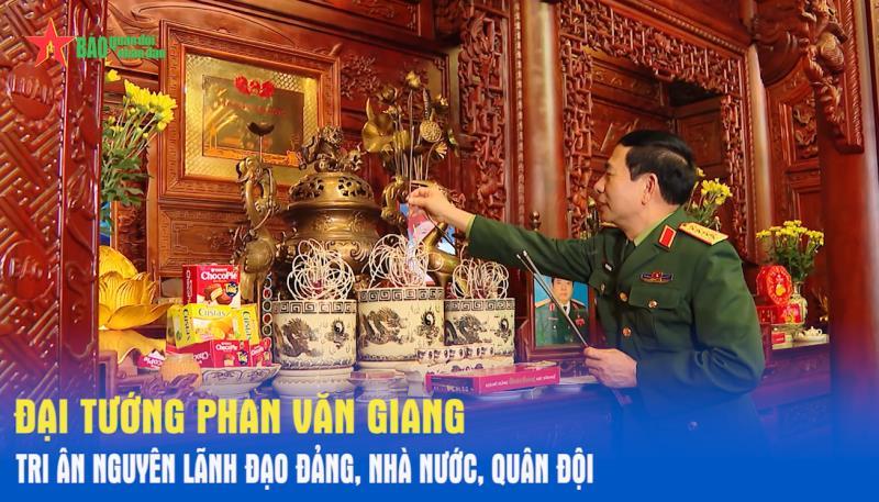 Đại tướng Phan Văn Giang tri ân nguyên lãnh đạo Đảng, Nhà nước, Quân đội