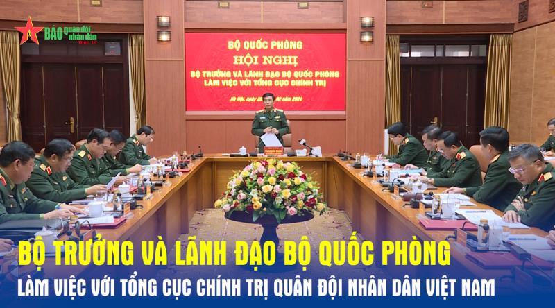 Bộ trưởng và Lãnh đạo Bộ Quốc phòng làm việc với Tổng cục Chính trị Quân đội nhân dân Việt Nam