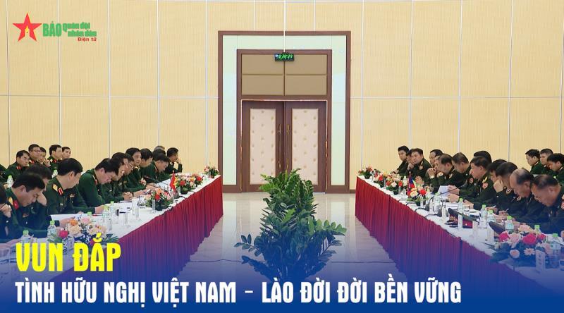 Vun đắp tình hữu nghị Việt Nam – Lào đời đời bền vững