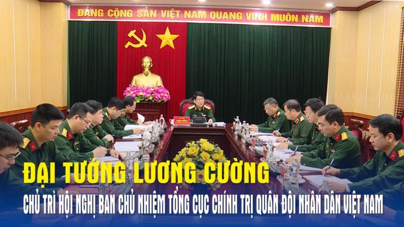 Đại tướng Lương Cường chủ trì Hội nghị Ban Chủ nhiệm Tổng Cục chính trị Quân đội nhân dân Việt Nam