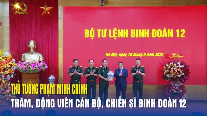 Thủ tướng Phạm Minh Chính, thăm, động viên cán bộ, chiến sĩ Binh đoàn 12