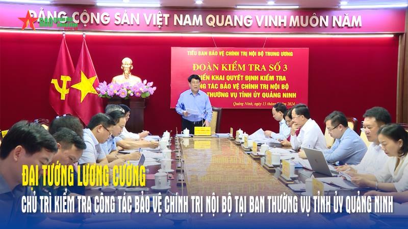 Đại tướng Lương Cường chủ trì kiểm tra công tác bảo vệ chính trị nội bộ tại Ban Thường vụ Tỉnh ủy Quảng Ninh