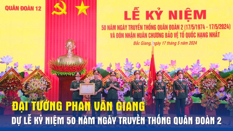 Đại tướng Phan Văn Giang dự Lễ kỷ niệm 50 năm Ngày truyền thống Quân đoàn 2