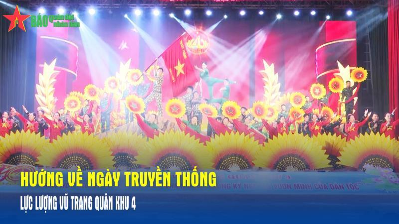 Hướng về ngày truyền thống Lực lượng vũ trang Quân khu 4