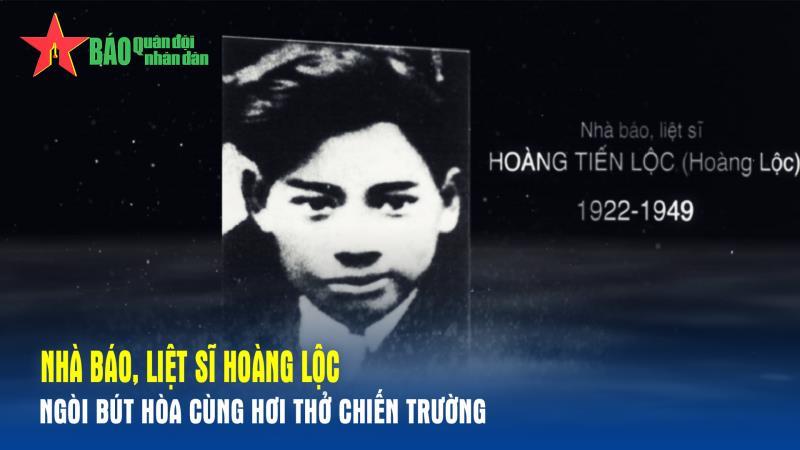Nhà báo, liệt sĩ Hoàng Lộc – Ngòi bút hòa cùng hơi thở chiến trường