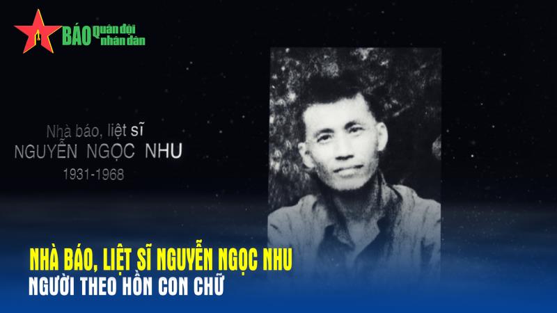 Nhà báo, liệt sĩ Nguyễn Ngọc Nhu - người theo hồn con chữ