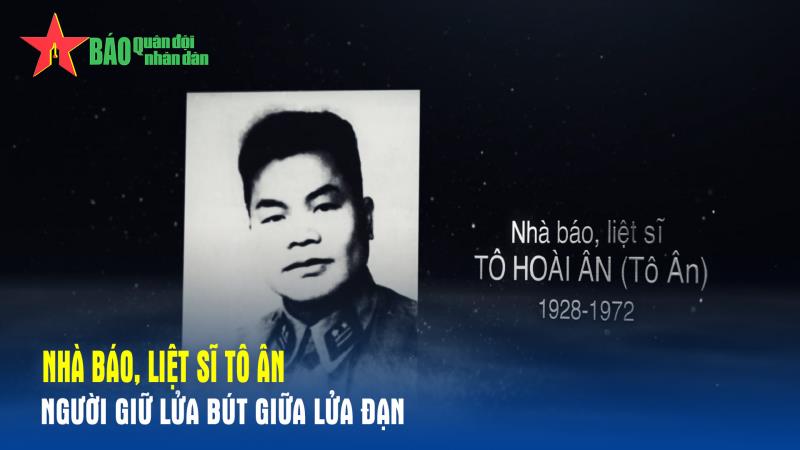 Nhà báo, liệt sĩ Tô Ân - người giữ lửa bút giữa lửa đạn