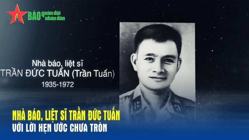 Nhà báo, liệt sĩ Trần Đức Tuấn với lời hẹn ước chưa tròn