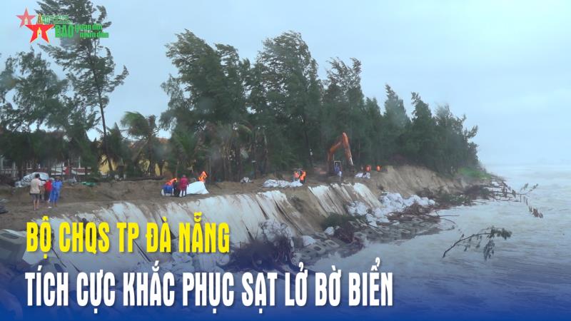 Bộ CHQS thành phố Đà Nẵng tích cực khắc phục sạt lở bờ biển
