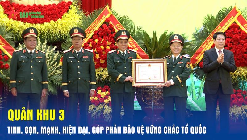 Quân khu 3 Vững vàng, tinh, gọn, hiện đại, góp phần bảo vệ vững chắc Tổ quốc