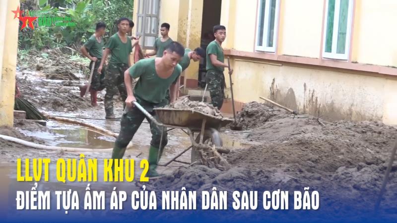 LLVT Quân khu 2 - Điểm tựa ấm áp của nhân dân sau cơn bão