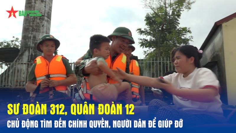 Sư đoàn 312, Quân đoàn 12 chủ động tìm đến chính quyền, người dân để giúp đỡ